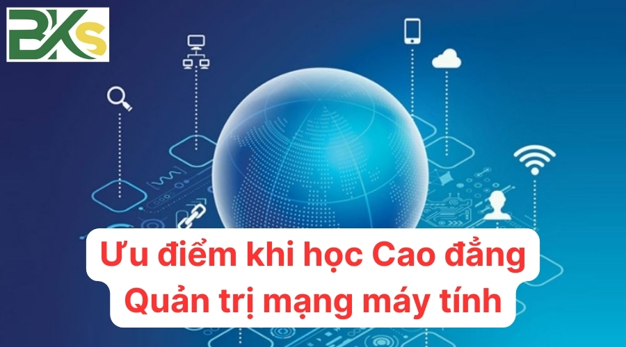 Ưu điểm khi học Cao đẳng quản trị mạng máy tính